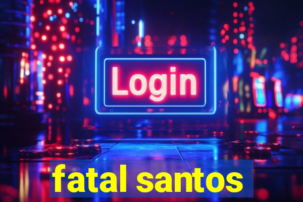 fatal santos